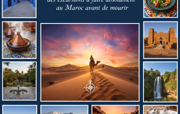 Top 10 des excursions à faire absolument au Maroc avant de mourir